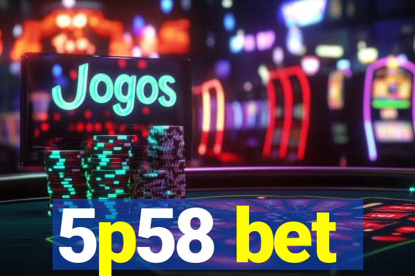 5p58 bet